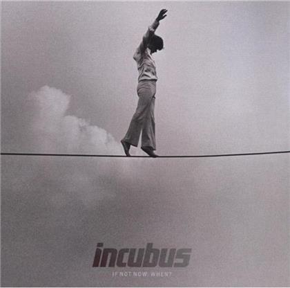 Incubus - If Not Now, When?
