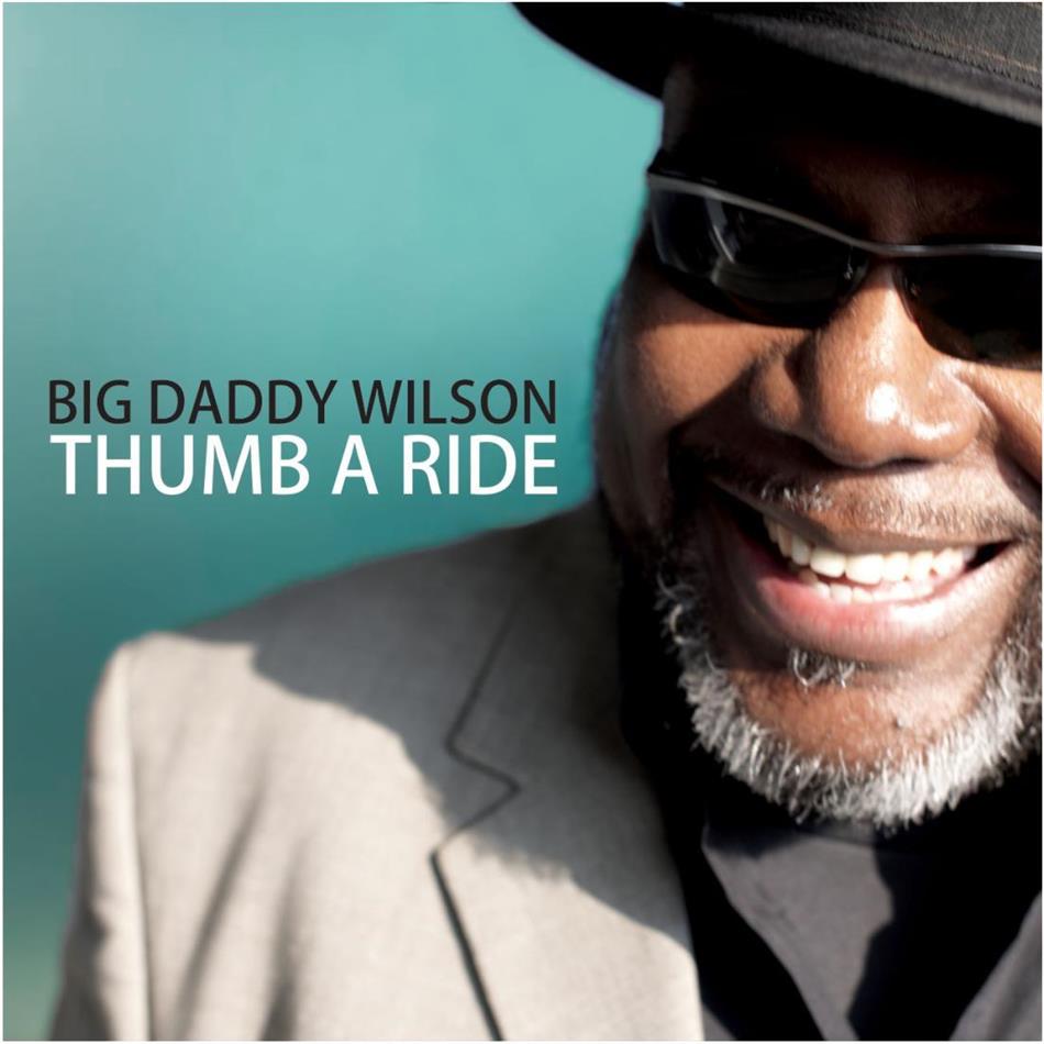Big Daddy Wilson - Thumb A Ride
