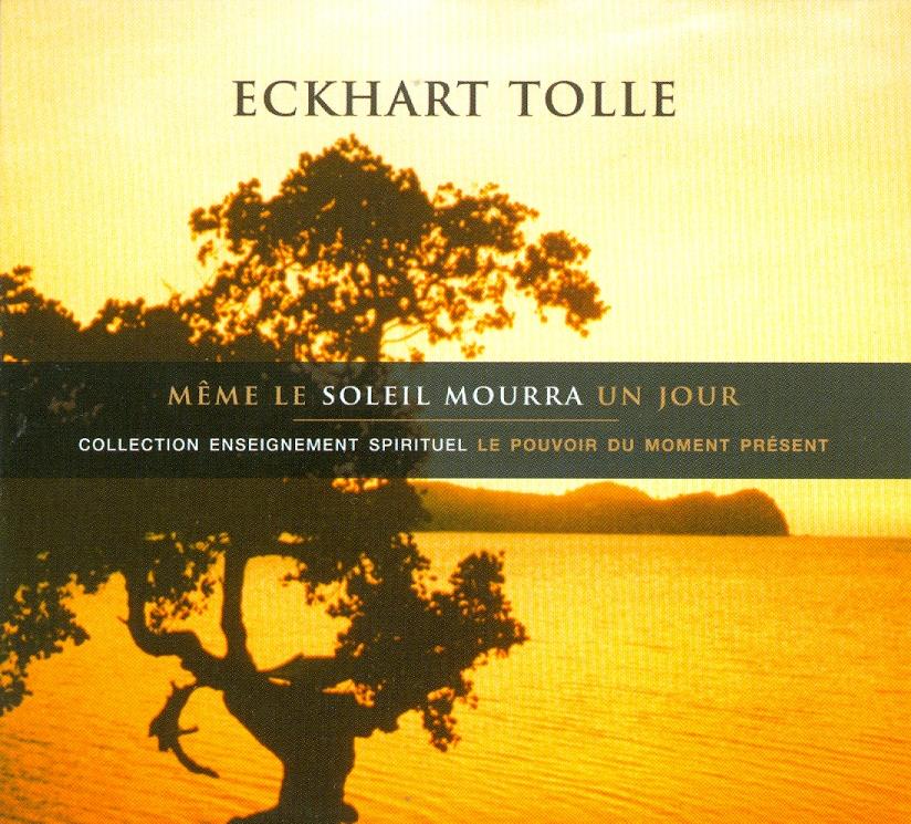 Eckhart Tolle - Meme Le Soleil Mourra Un Jour