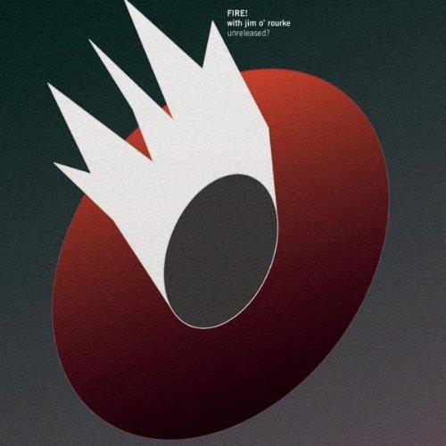 Fire & Jim O'Rourke - Unreleased