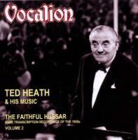Ted Heath - Faithful Hussar