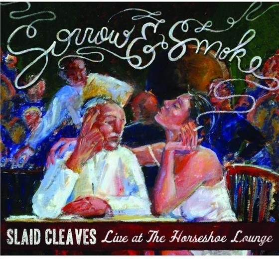 Slaid Cleaves - Sorrow & Smoke: Live At The Horseshoe 2 CD