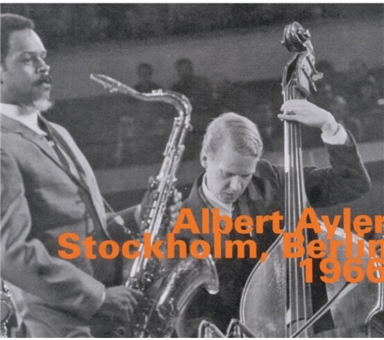 Albert Ayler - Stockholm, Berlin 1966