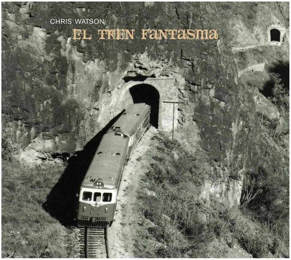 Chris Watson - El Tren Fantasma