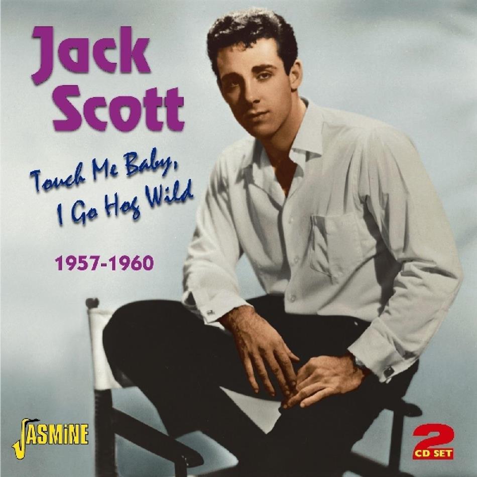Jack Scott - Touch Me Baby, I Go Hog Wild 1957-1960 2 CDs