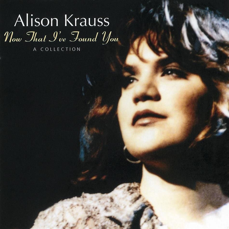 Alison Krauss - Now That I've Found You