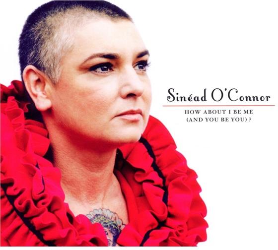 Sinead O'Connor - How About I Be Me (And You Be You)