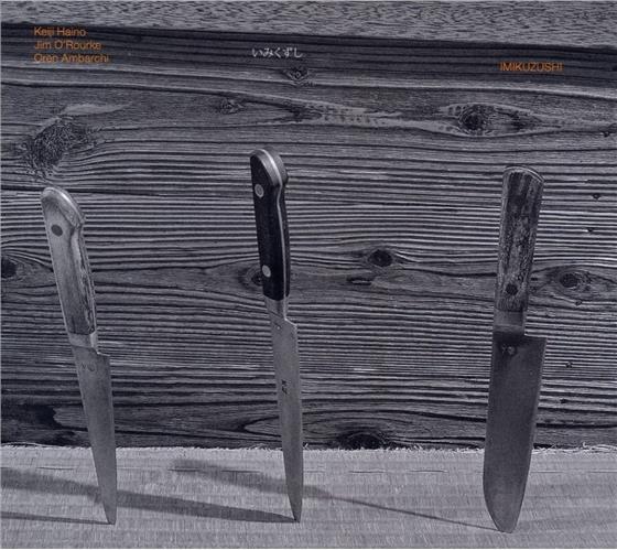 Keiji Haino, Jim O'Rourke & Oren Ambarchi - Imikuzushi