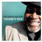 Big Daddy Wilson - Thumb A Ride Japan Edition