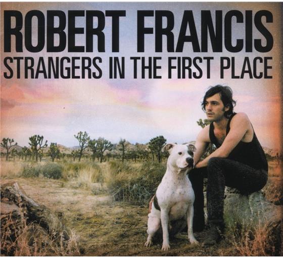 Robert Francis - Strangers In The First Place