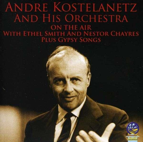 Andre Kostelanetz - On The Air With Andre Kostelanetz - Gypsy Songs