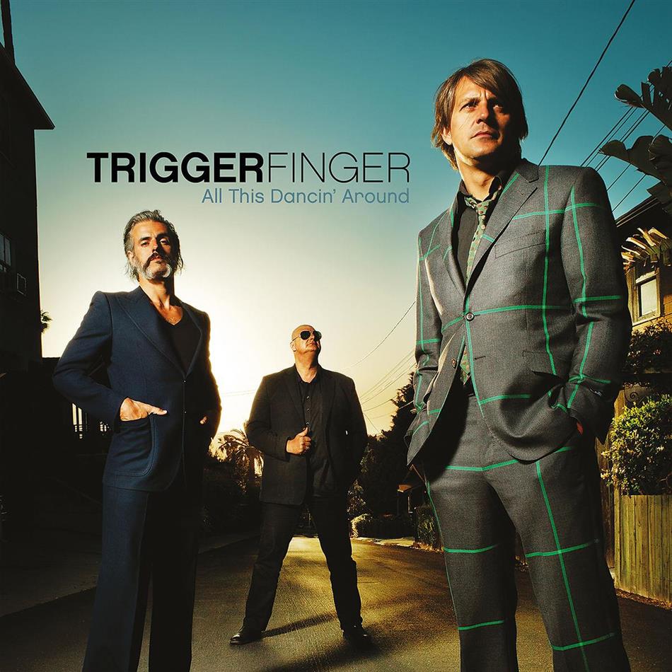 Triggerfinger - All This Dancin' Around New Version