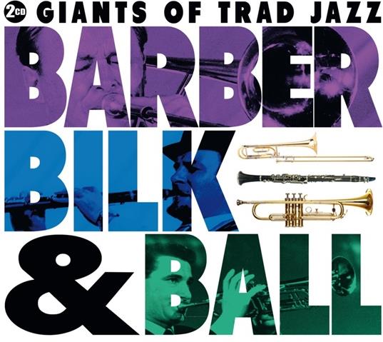 Barber Bilk & Ball - Giants Of Trad Jazz 2 CDs