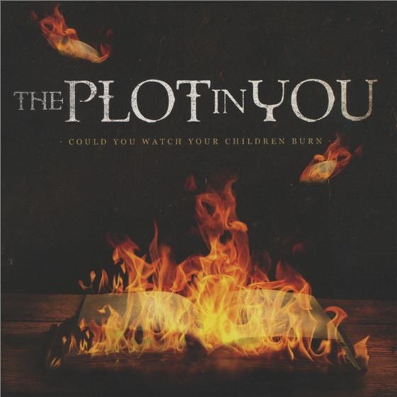 The Plot In You - Could You Watch Your Children Burn
