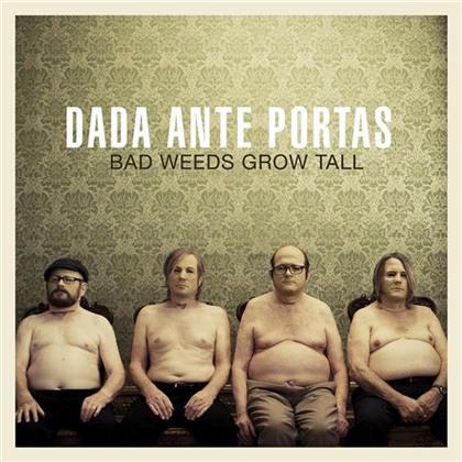 Dada Ante Portas - Bad Weeds Grow Tall