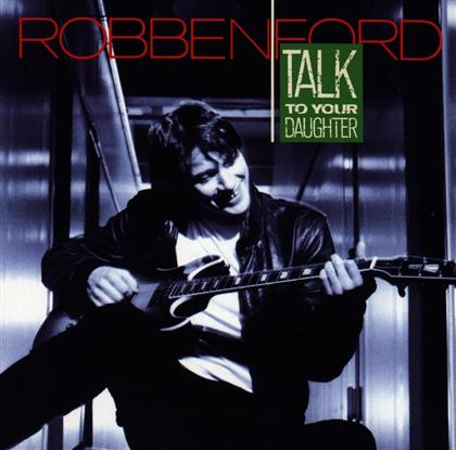 Robben Ford - Talk To Your Daughter