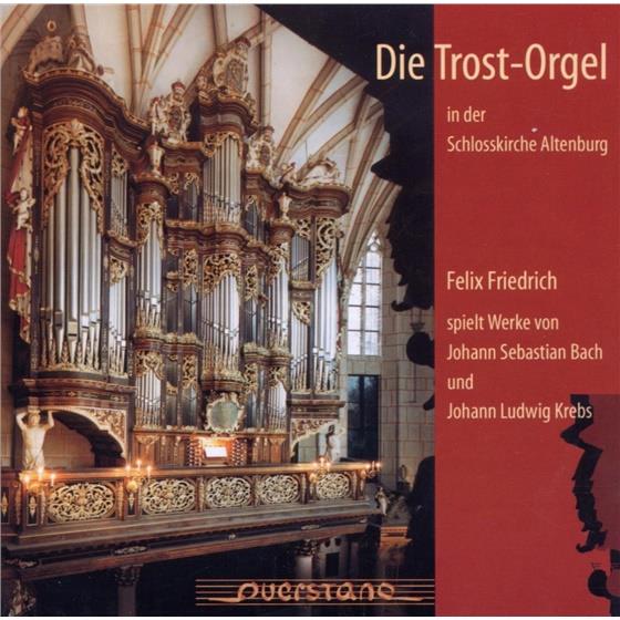 Felix Friedrich & Bach Johann Sebastian / Krebs Johann L. - Trostorgel Der Schlosskirche Altenburg