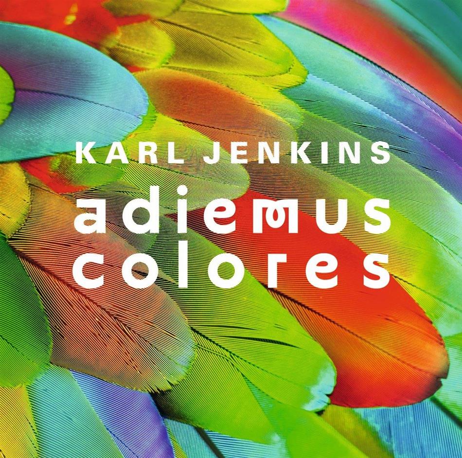 Sir Karl Jenkins (*1944), Rolando Villazon, Milos Karadaglic, Pacho Flores, Cuca Roseta, … - Colores Adiemus