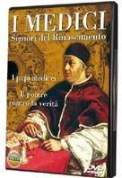 I Medici - Padri del Rinascimento - I papi medicei + Il potere contro la verità