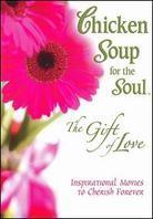 Chicken Soup for the Soul: - The Gift of Love