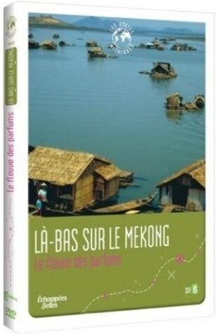 Là-bas sur le Mekong - Le fleuve des parfums (Les routes mythiques)