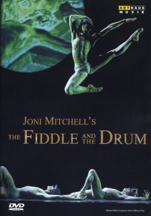 Alberta Ballet Company, Joni Mitchell & Jean Grand-Ma&icirc;tre - Mitchell - The Fiddle and the Drum (Arthaus Musik)