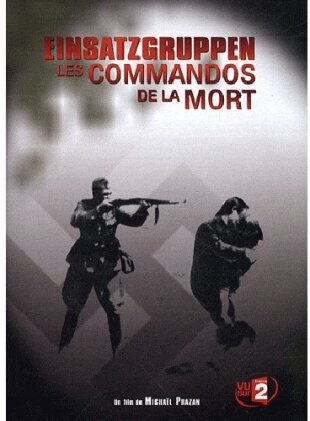 Einsatzgruppen - Les commandos de la mort