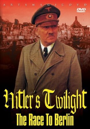 Hitler's Twilight: The Race to Berlin