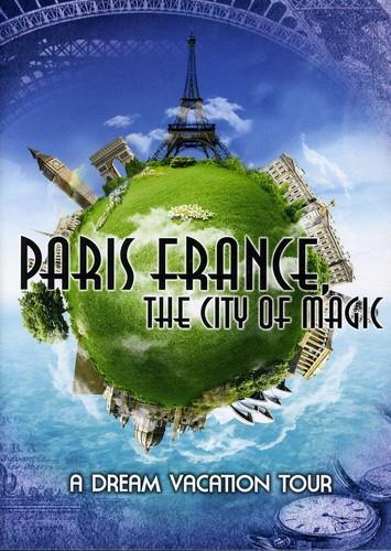 Paris France the City of Magic - Dream Vacation