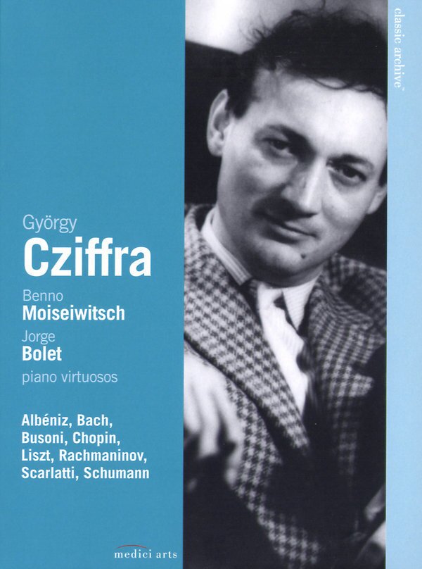 György Cziffra, Benno Moïseïwitsch & Jorge Bolet - Piano Virtuosos Classic Archive