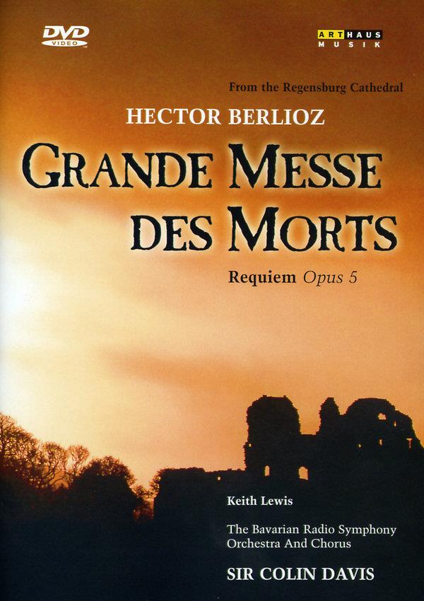 Bayerisches Staatsorchester, Sir Colin Davis & Keith Lewis - Berlioz - Grande Messe des Morts Arthaus Musik