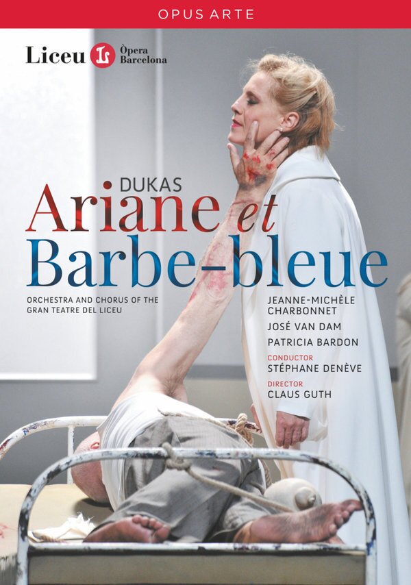 Orchestra of the Gran Teatre del Liceu, Stéphane Denève & José van Dam - Dukas - Ariane et Barbe-Bleue Opus Arte