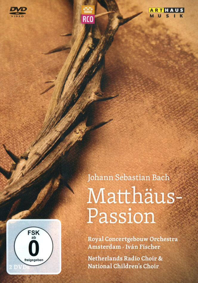Netherlands Radio Chamber Choir, Royal Concertgebouw Orchestra & Iván Fischer - Bach - Matthäus Passion Arthaus Musik, 2 DVD