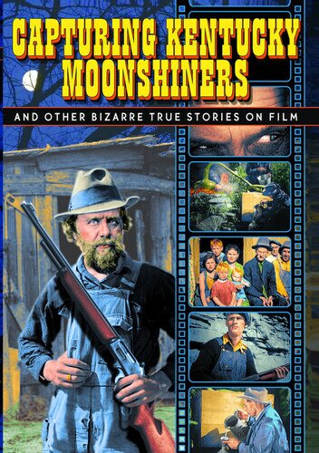 Capturing Kentucky Moonshiners - And other bizarre true Stories on Film b/w