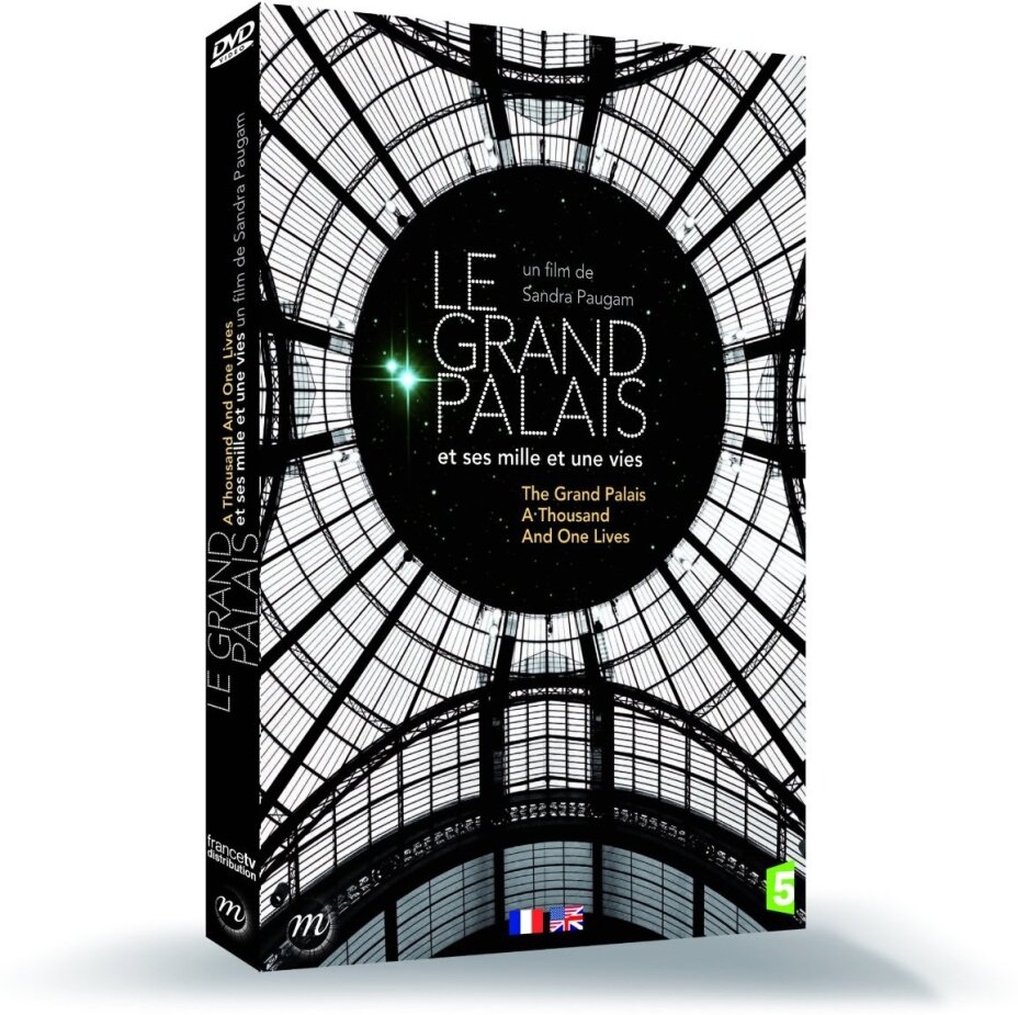 Le Grand Palais - Et ses mille et une vies