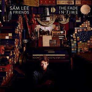 Sam Lee & Friends - Fade In Time (Wal)
