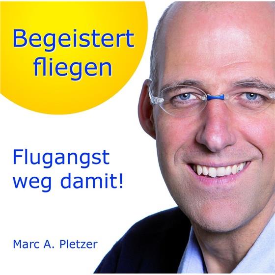 Pletzer Marc A. - Begeistert Fliegen: