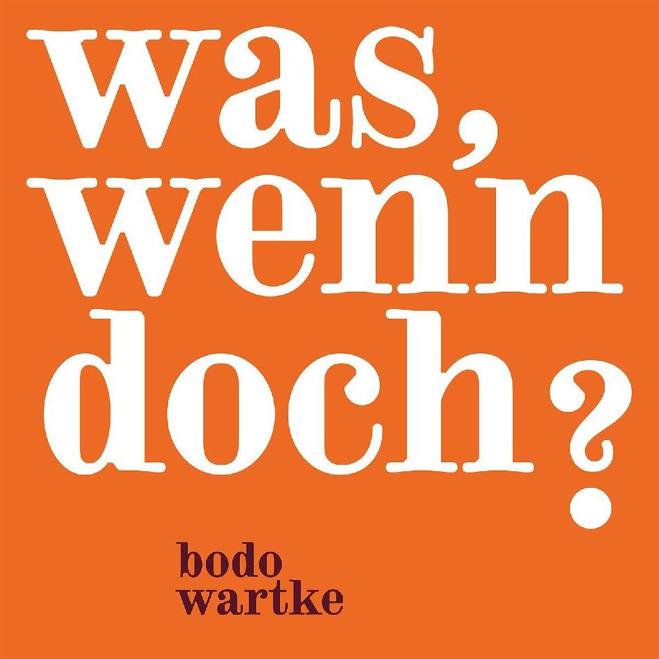 Bodo Wartke - Was, Wenn Doch ?