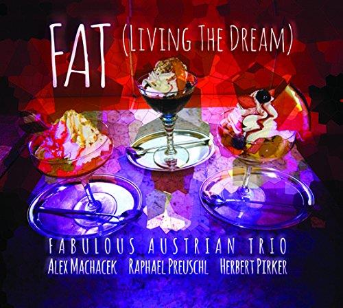 Alex Machacek, Raphael Preuschl & Pirker Herbert - (Fat) Living The Dream