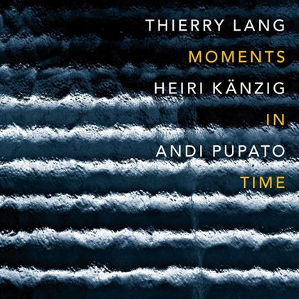Thierry Lang, Heiri K&auml;nzig & Andi Pupato - Moments In Time