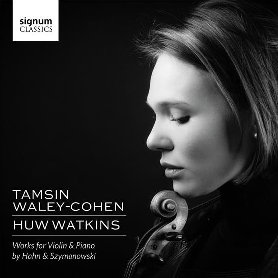 Karol Szymanowski (1882-1937), Reynaldo Hahn (1874-1947), Tamsin Waley-Cohen & Huw Watkins - Works For Violin & Piano