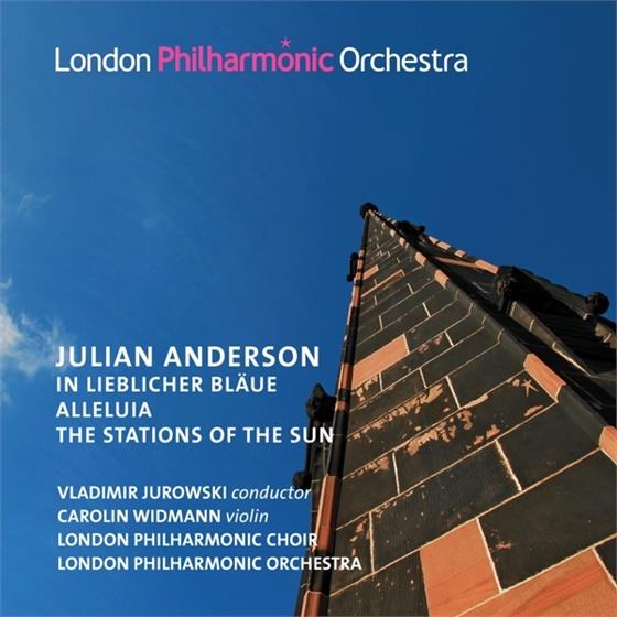 Julian Anderson (*1967), Vladimir Jurowski (1915-1972), Carolin Widmann, The London Philharmonic Orchestra & London Philharmonic Choir - In Lieblicher Bläue / Alleluia / Stations Of The Sun