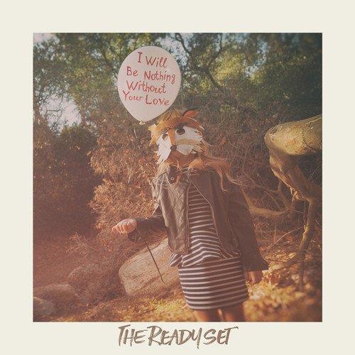 Ready Set - I Will Be Nothing Without Your Love LP