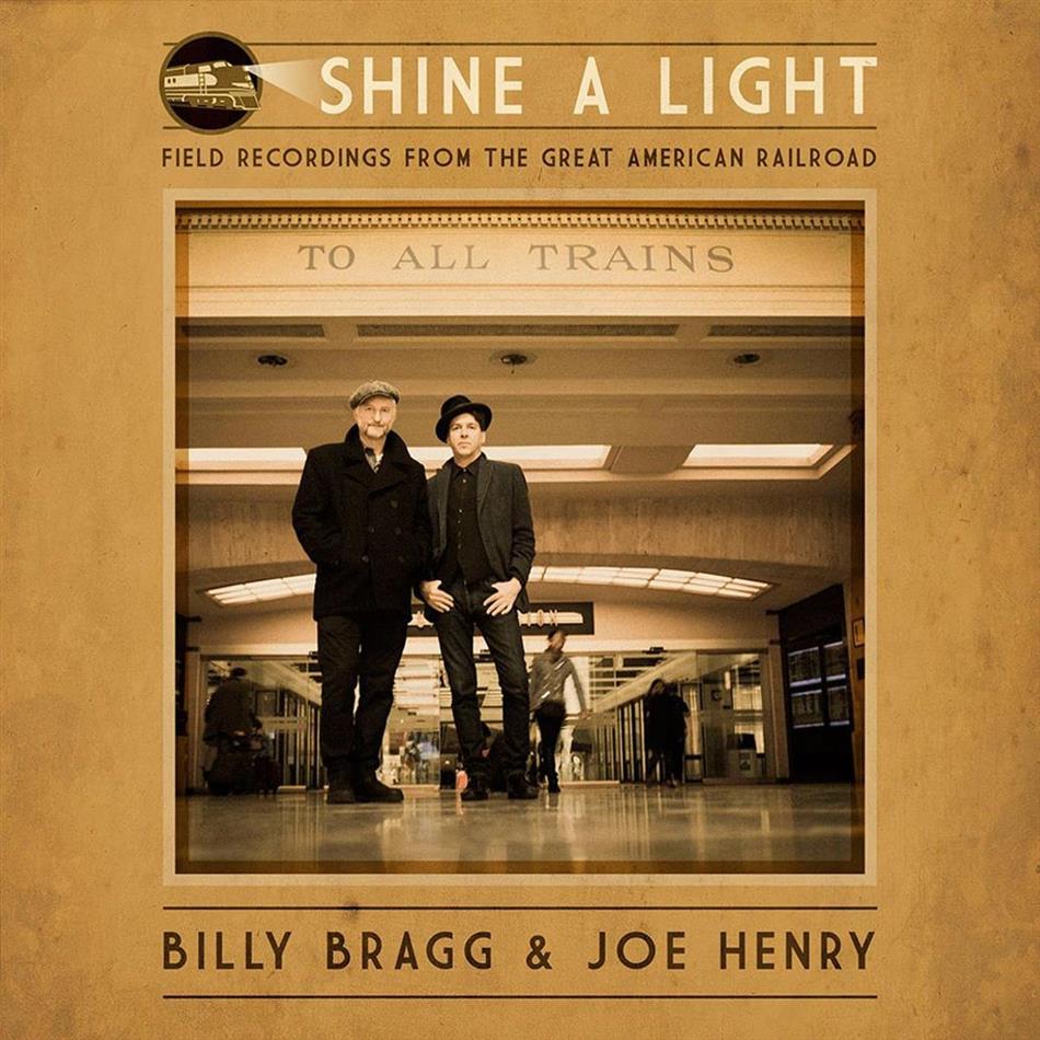Billy Bragg & Joe Henry - Shine A Light: Field Recordings From The Great American Railroad LP + Digital Copy