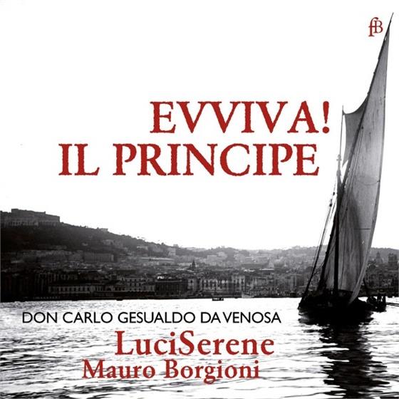 Mauro Borgioni & LuciSerene - Evviva! Il Principe - Don Carlo Gesualdo De Venosa