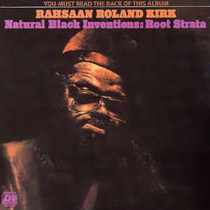 Roland Kirk - Natural Black Inventions:Root Strata Limited Edition