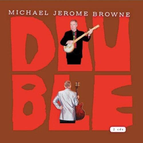 Michael Jerome Browne - Can't Keep A Good Man Down