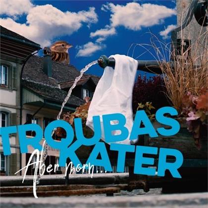 Troubas Kater - Aber Morn