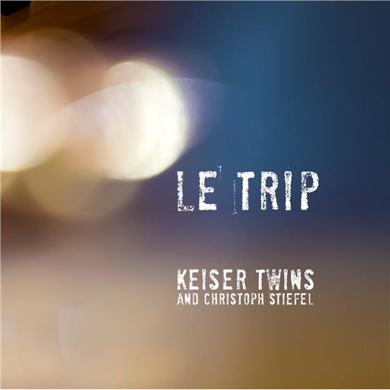 Keiser Twins & Christoph Stiefel - Le Trip