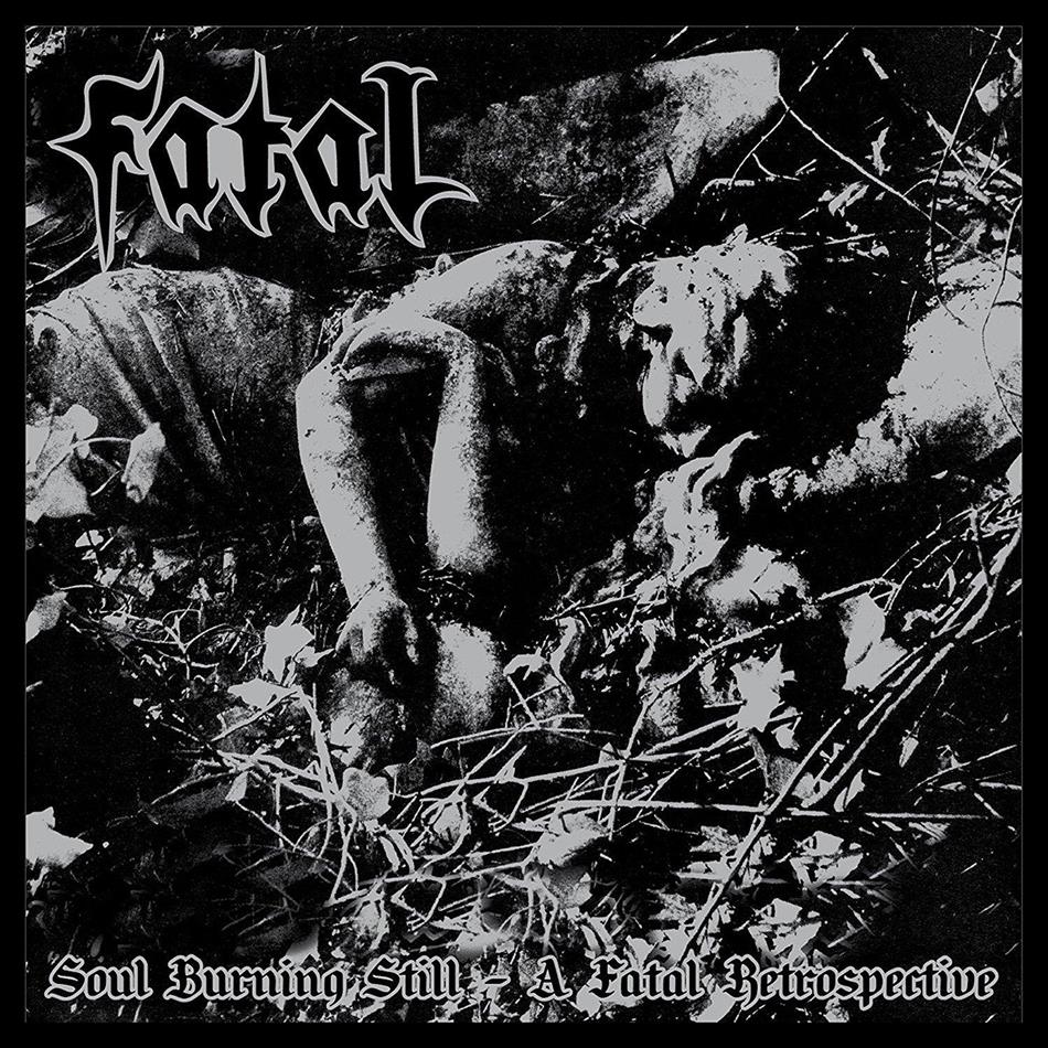 Fatal - Soul Burning Still: A Fatal Retrospective